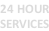 24 HOUR SERVICES